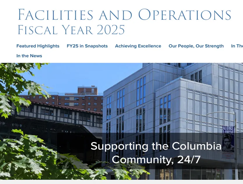 A screenshot of the Facilities and Operations Fiscal Year 2025 Annual Report site, which has a photo of 600 W. 125th Street with the 1 train behind it as the hero image. Text on top of it says, "Supporting the Columbia Community, 24/7."