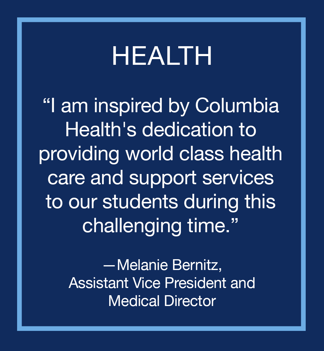 Image with text: Health, "I am inspired by Columbia Health's dedication to providing world class health care and support services to our students during this challenging time," Melanie Bernitz, Assistant Vice President and Medical Director 