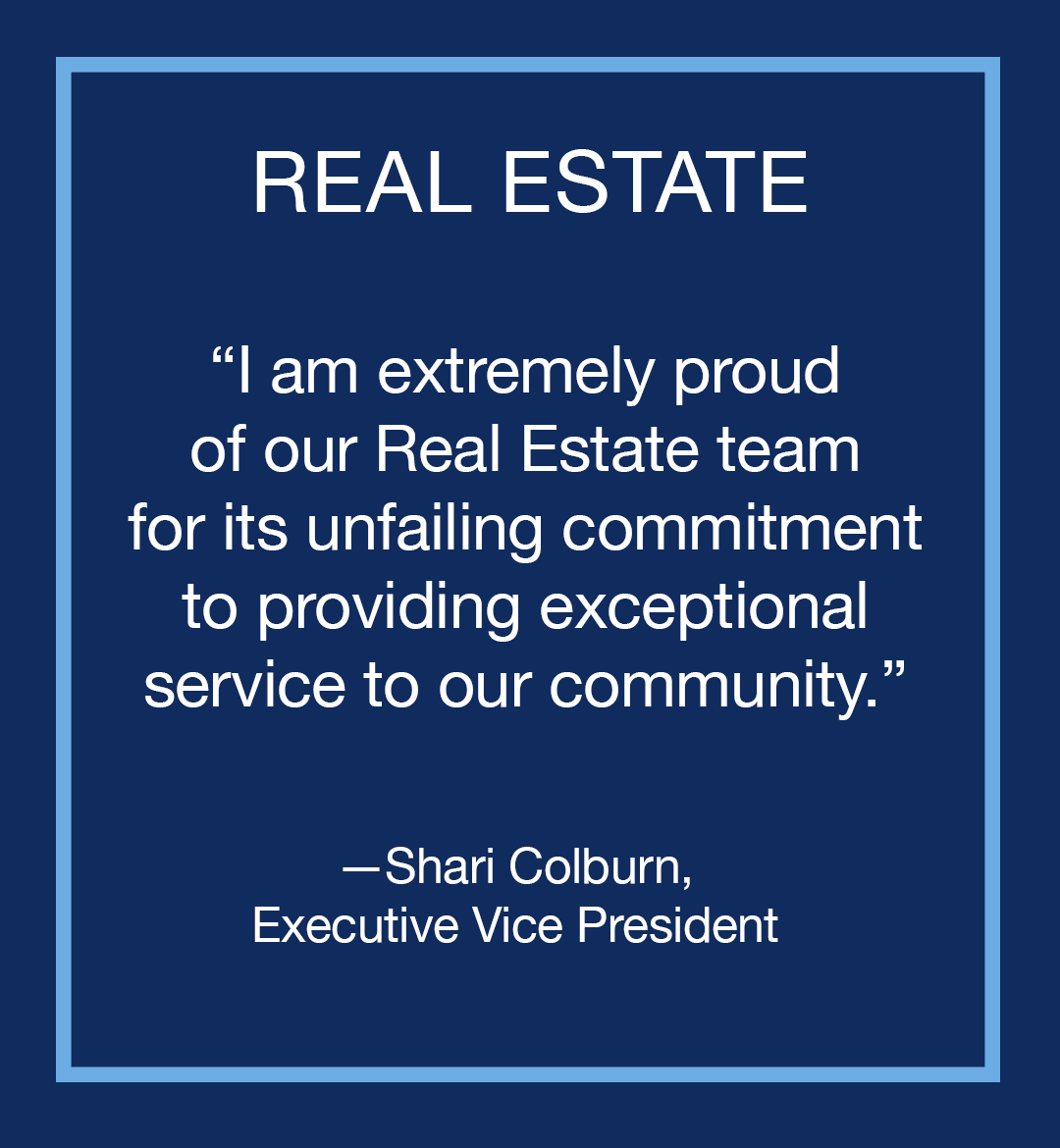 Image with text: Real Estate, "I am extremely proud of our Real Estate team for its unfailing commitment to providing exceptional service to our community," Shari Colburn, Executive Vice President
